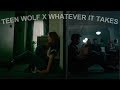 Teen Wolf X Whatever It Takes