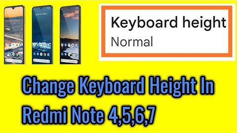 How to change keyboard height in redmi note 4,5,6,7.