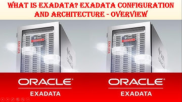 Oracle 19c Exadata | What is Exadata? | Exadata Architecture and Configuration Details - Overview