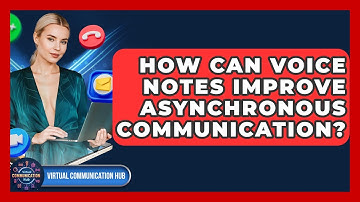 How Can Voice Notes Improve Asynchronous Communication? - Virtual Communication Hub