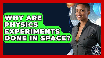 Why Are Physics Experiments Done In Space? - All About Astronauts