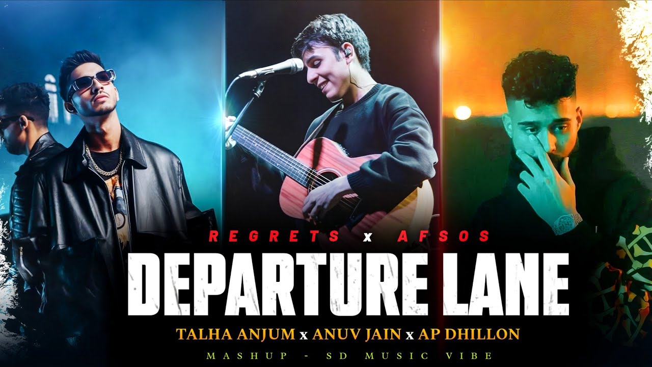Departure Lane x Regrets x Afsos Mashup | Talha Anjum | Anuv Jain | AP Dhillon | Letest Punjabi Song