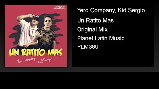 Yero Company, Kid Sergio - Un Ratito Mas (Original Mix)