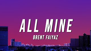 Video thumbnail of "Brent Faiyaz - ALL MINE (Lyrics)"