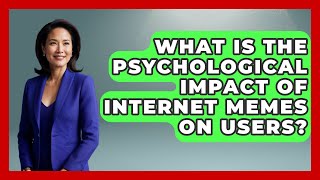 What Is the Psychological Impact of Internet Memes on Users? | Trend Unwrapper