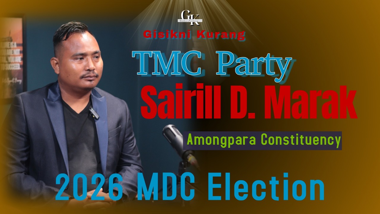 Amongpara-na TMC Candidate - Sairill D. Marak (na'simagni candidate-ko ma'sie ra'chengbo)