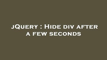 jQuery : Hide div after a few seconds