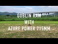 Goblin raw with azurepower 715mm