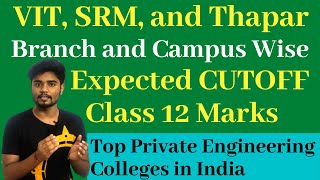 VIT, SRM and Thapar - Branchwise and Campus Wise Expected CutOff on Class 12 Marks