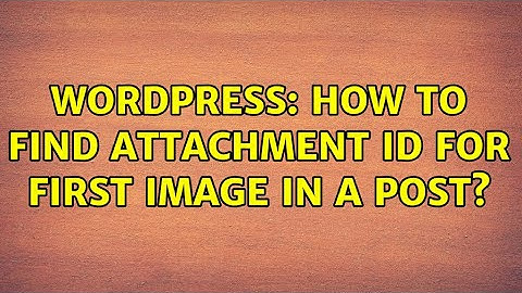 Wordpress: How to find attachment ID for first image in a post? (3 Solutions!!)