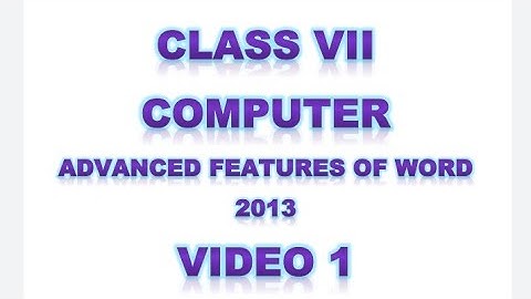 Class 7 Computer Advanced Features of Word 2013 | Video 1