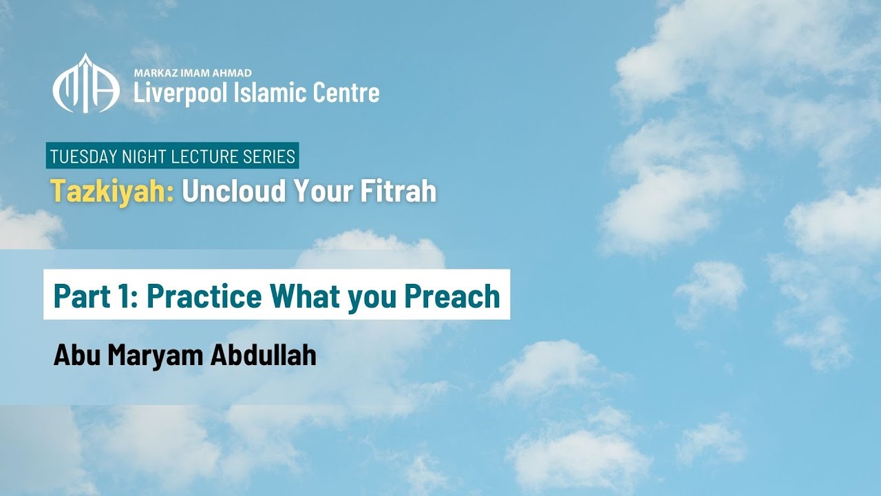 Part 1: Practice What you Preach | Abu Maryam Abdullah