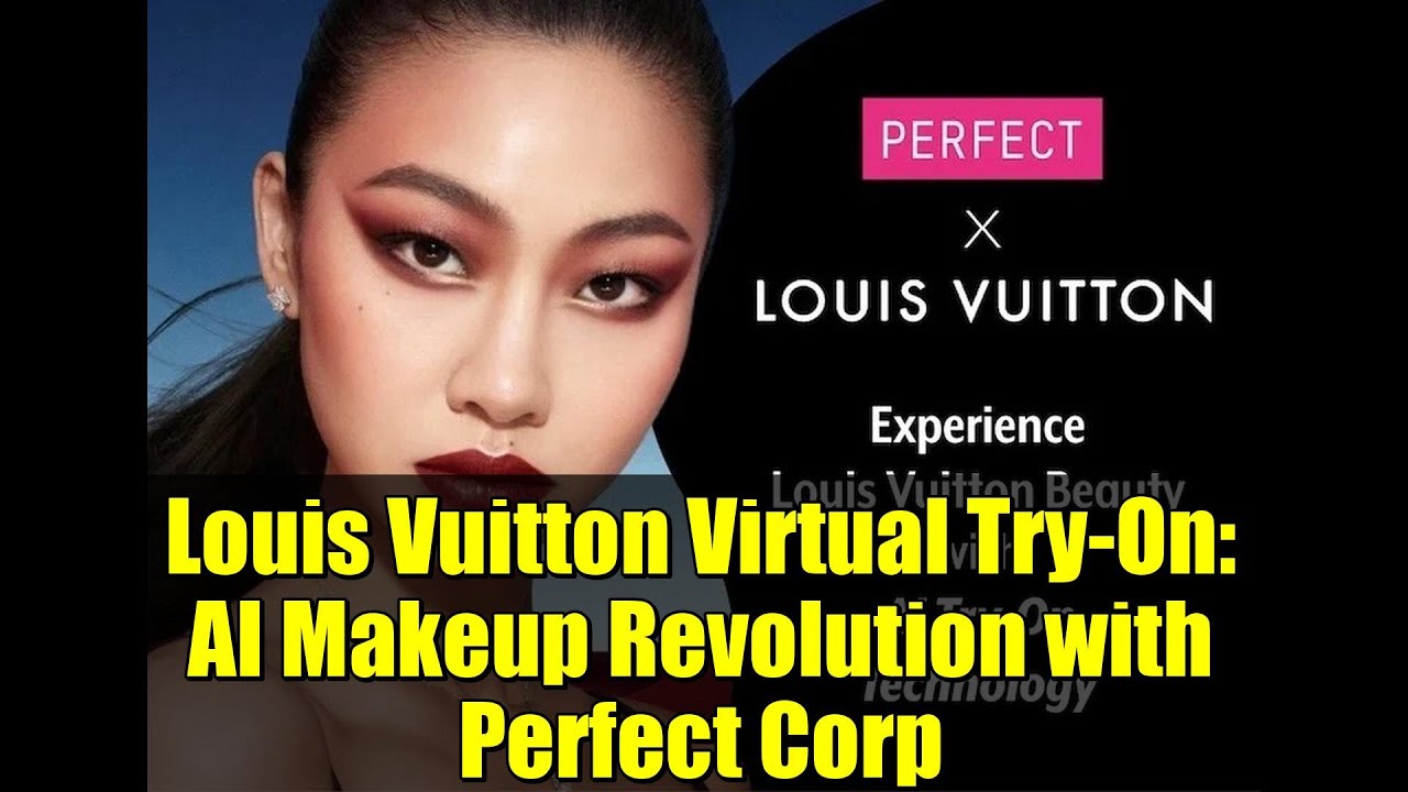Louis Vuitton Virtual Try-On: AI Makeup Revolution with Perfect Corp