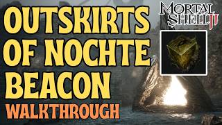 How to Cleanse the Outskirts of Nochte Beacon in Mortal Shell 2 [All Item Locations]