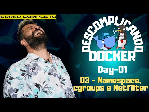 Day-01 - 03 - Namespaces, cgroups and Netfilter | Simplifying Docker