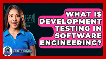 What Is Development Testing In Software Engineering? - Next LVL Programming