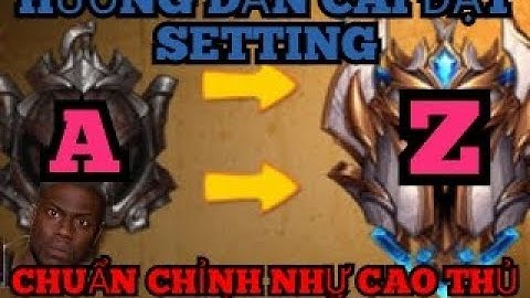 Tốc Chiến: Hướng dẫn cài đặt setting cực chuẩn như cao thủ thách đấu từ a đến z