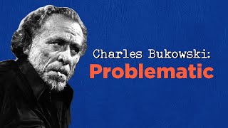 Charles Bukowski: The Problematic Poet