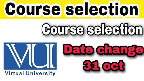Vu course selection fall 2022 | Date change on Academic calendar| virtual university
