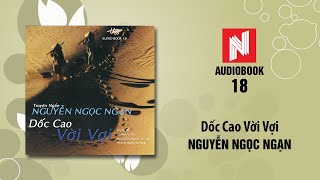 Nguyễn Ngọc Ngạn | Dốc Cao Vời Vợi (Audiobook 18)