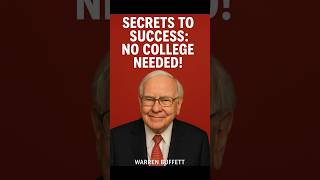 Secrets to Success: No College Needed! -Warren Buffett