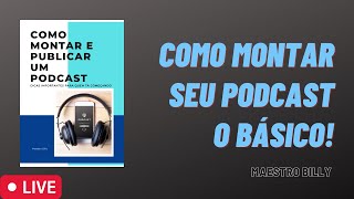 Como montar seu podcast - O básico! - Maestro Billy Live Stream