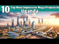 Top 10 Most Impressive Mega Projects in Uganda | Giantic and Impressive Infrastructural in Uganda