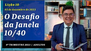 EBD Lição 10 4º Trimestre de 2023 - O Desafio da Janela 10/40 | Murilo Alencar