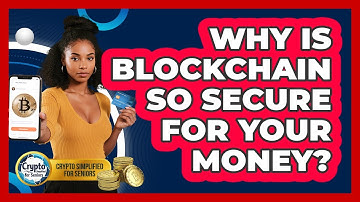Why Is Blockchain So Secure For Your Money? - Crypto Simplified for Seniors