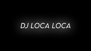 Mentahan CCP lirik Lagu DJ Loca Loca - 30 detik
