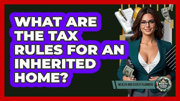 What Are The Tax Rules For An Inherited Home?