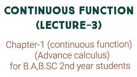 Continuous function (lecture-3) Advance calculus for b.a/b.sc 2nd year students