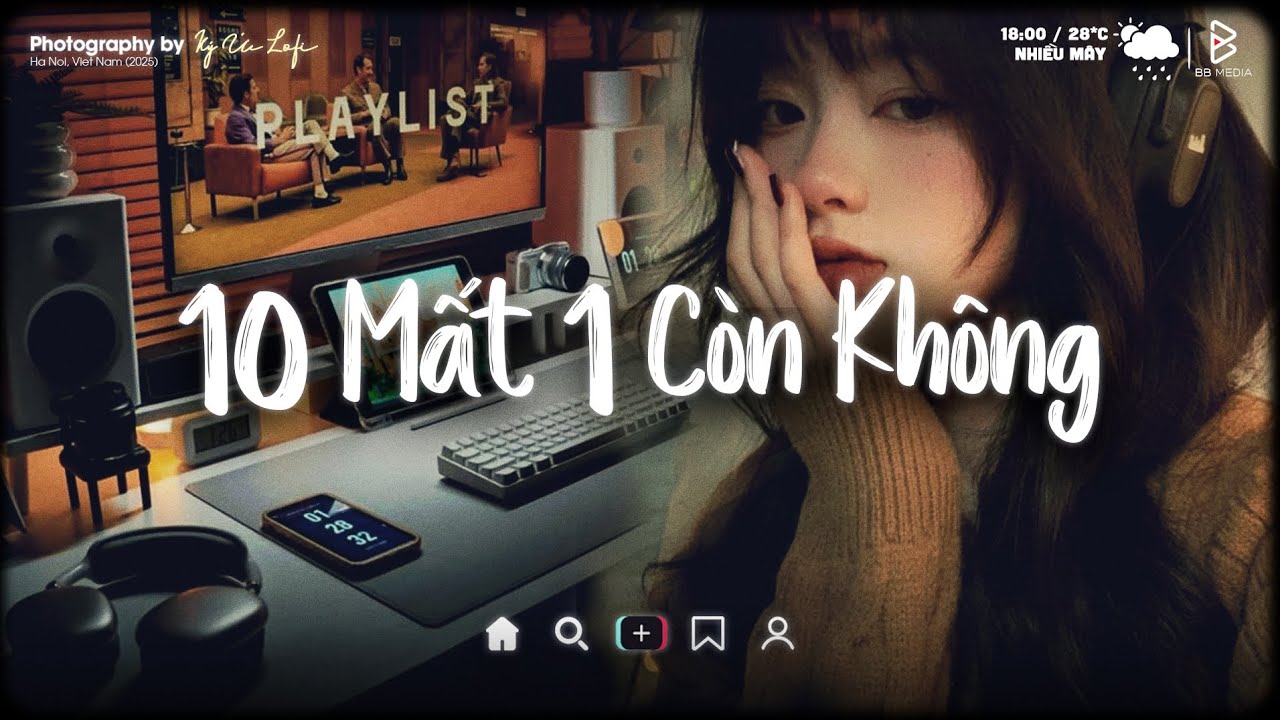 Nhạc Chill TikTok Triệu View ♬ 10 Mất 1 Còn Không, Nắng Dưới Chân Mây ♬ Playlist Nhạc Lofi Chill