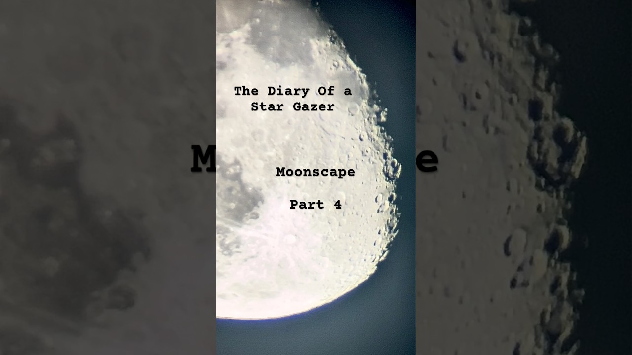 Moonscape - Part 4 | The Diary Of a Star Gazer