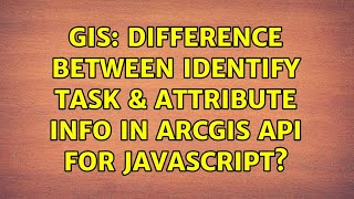 GIS: Difference between Identify task & Attribute Info in ArcGIS API for JavaScript?