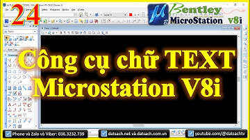 Bài 24: Công cụ chữ TEXT trong phần mềm MicroStation V8i SELECTseries 3