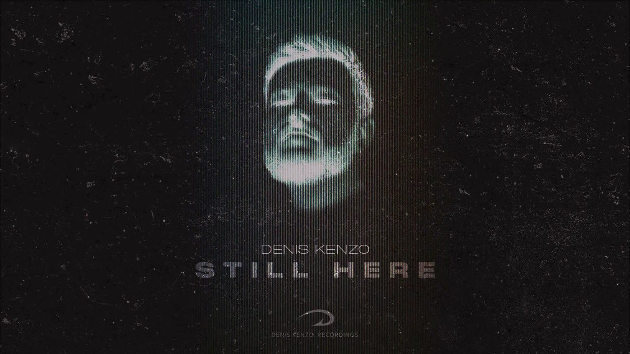 Watch Denis Kenzo - Still Here on YouTube Watch Denis Kenzo - Still Here on YouTube