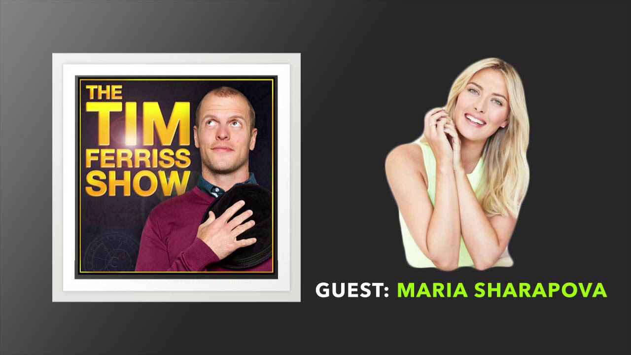 Maria Sharapova Interview | The Tim Ferriss Show (Podcast)