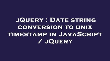 jQuery : Date string conversion to unix timestamp in JavaScript / jQuery