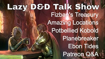 Lazy D&D Talk Show - Fizban‘s, Amazing Encounters, Potbellied Guide, Planebreaker, Ebon Tides