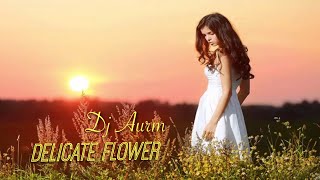 DJ AURM · Delicate Flower