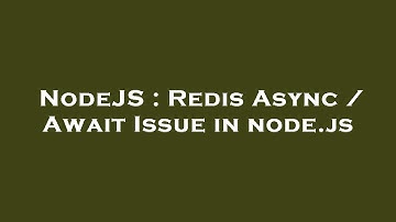 NodeJS : Redis Async / Await Issue in node.js
