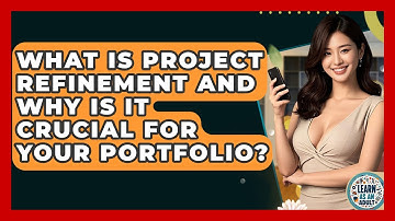 What Is Project Refinement And Why Is It Crucial For Your Portfolio? - Learn As An Adult