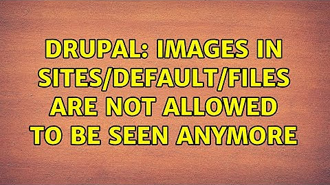 Drupal: Images in sites/default/files are not allowed to be seen anymore