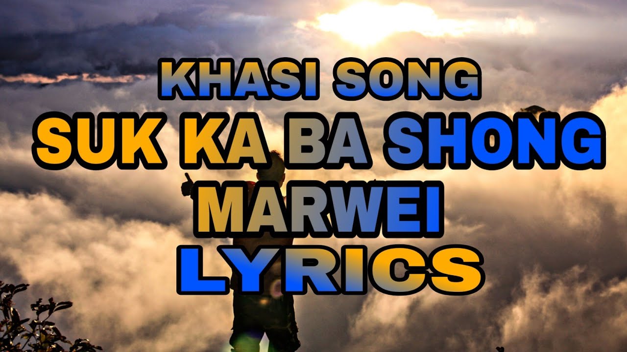 Khasi song  Suk ka ba shong marwei Lyrics