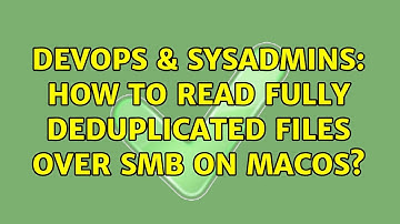 DevOps & SysAdmins: How to read fully deduplicated files over SMB on macOS?