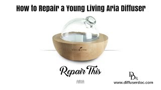 How to Repair a Young Living Aria Diffuser