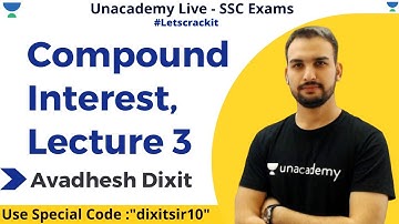 Compound Interest, Lecture 3 || Maths | SSC CGL 2020 | Unacademy Live - SSC Exams | Avadhesh Dixit