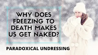 Paradoxical undressing - Why does freezing to death makes us get naked?