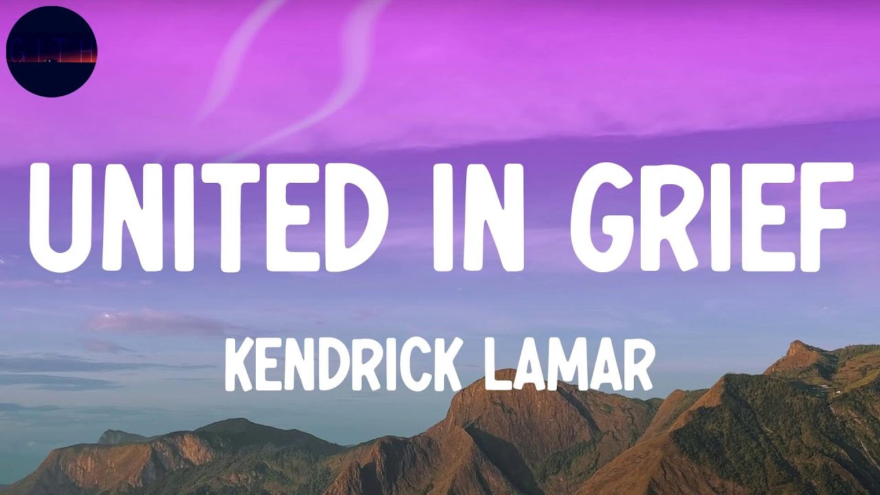 Kendrick Lamar United In Grief (Lyrics) I grieve different YouTube